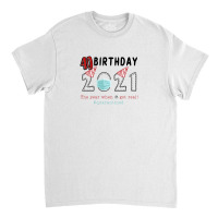 40 Birthday Of 2021 Quarantined Classic T-shirt | Artistshot