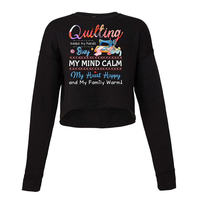 Sewing Quilting Keeps My Hands Busy My Mind Calm My Heart 30 Sewing Qu Cropped Sweater by circularflap | Artistshot