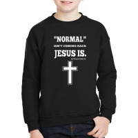 Normal Isn't Coming Back But Jesus Is Revelation 14 Youth Sweatshirt | Artistshot