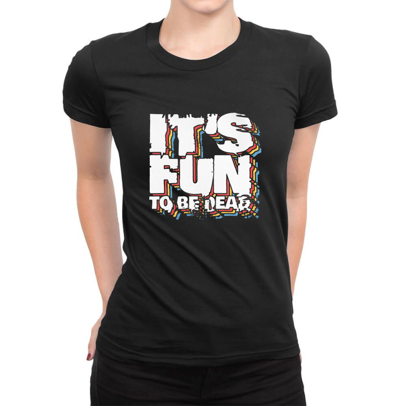 It's Fun To Be Dead Ladies Fitted T-Shirt by gusjigangkudus | Artistshot