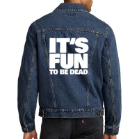 It's Fun To Be Dead Nihilist Typography Design Men Denim Jacket | Artistshot