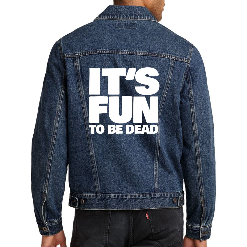 It's Fun To Be Dead Nihilist Typography Design Men Denim Jacket by gusjigangkudus | Artistshot