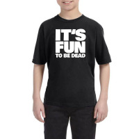 It's Fun To Be Dead Nihilist Typography Design Youth Tee | Artistshot