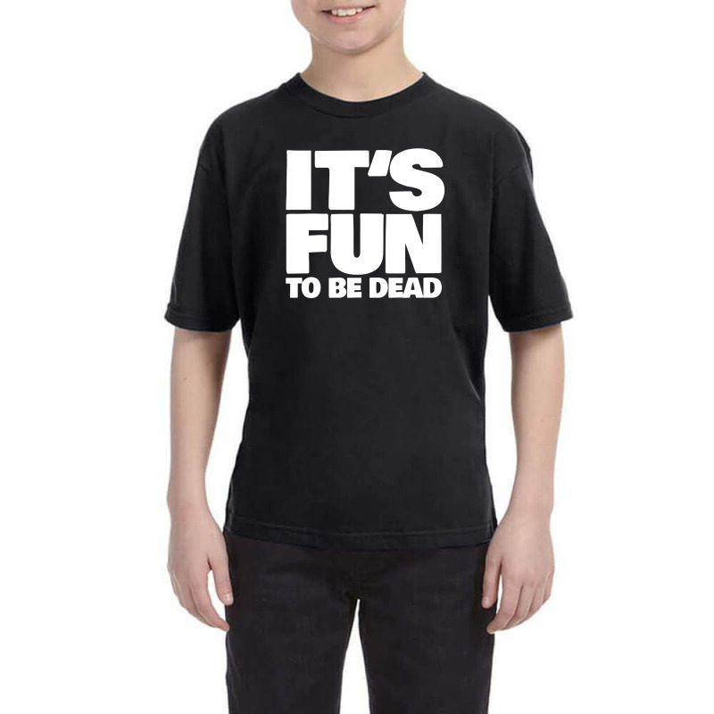 It's Fun To Be Dead Nihilist Typography Design Youth Tee by gusjigangkudus | Artistshot