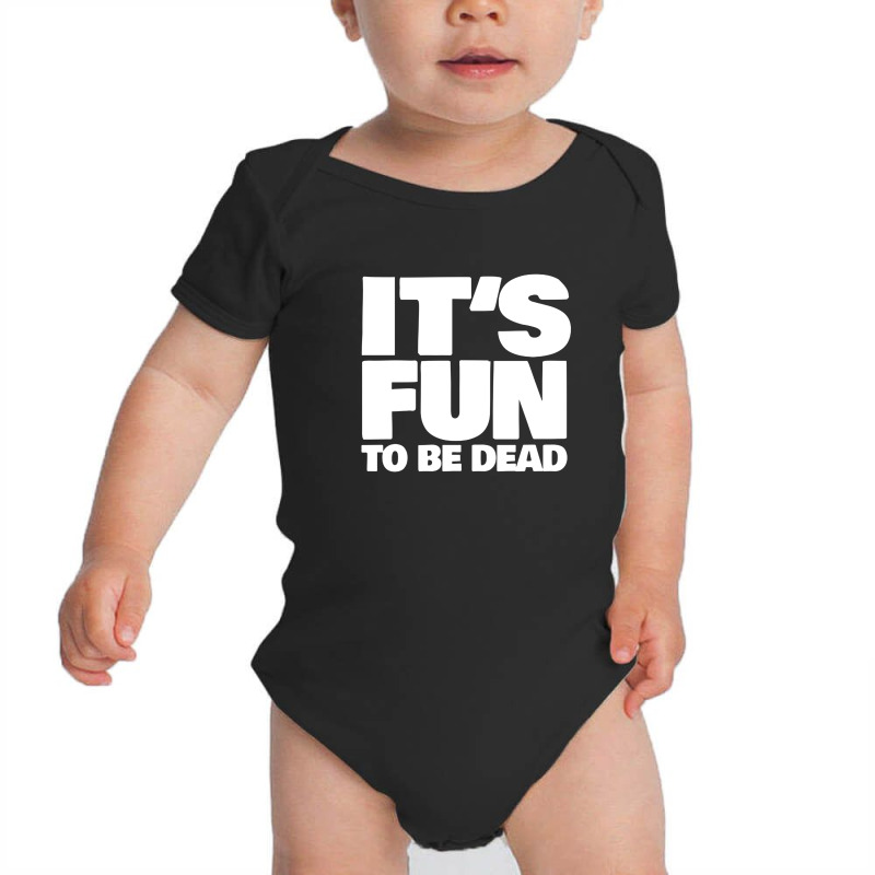 It's Fun To Be Dead Nihilist Typography Design Baby Bodysuit by gusjigangkudus | Artistshot