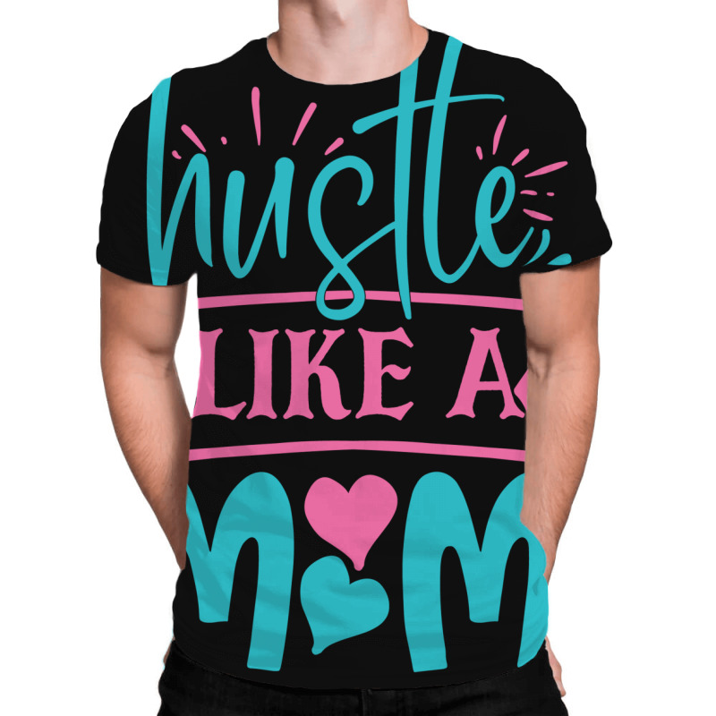 Hustle Like A Mom All Over Men's T-shirt | Artistshot