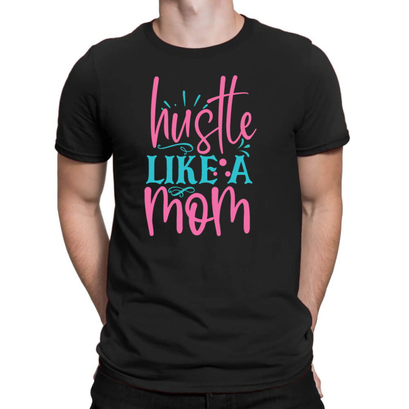 Hustle Like A Mmom T-shirt | Artistshot
