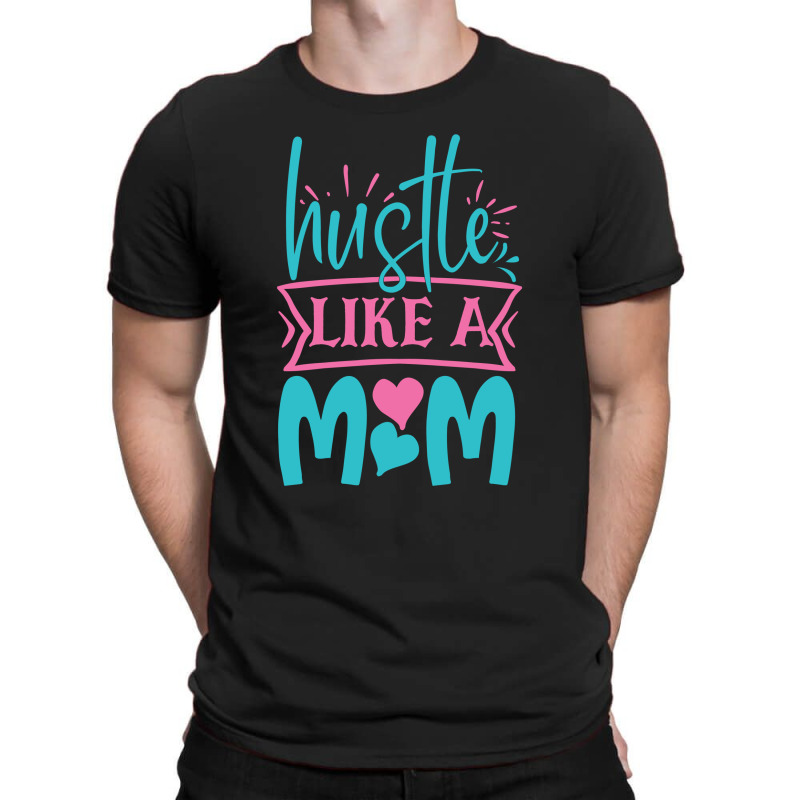 Hustle Like A Mom T-shirt | Artistshot
