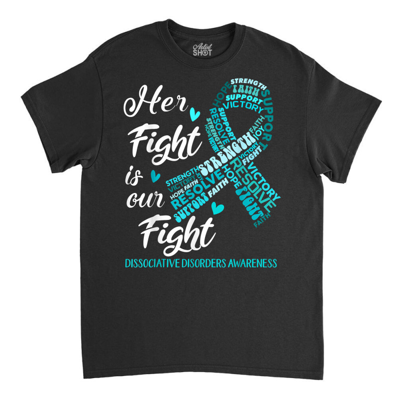 Dissociative Disorders Awareness Her Fight Is Our Fight T Shirt Classic T-shirt | Artistshot