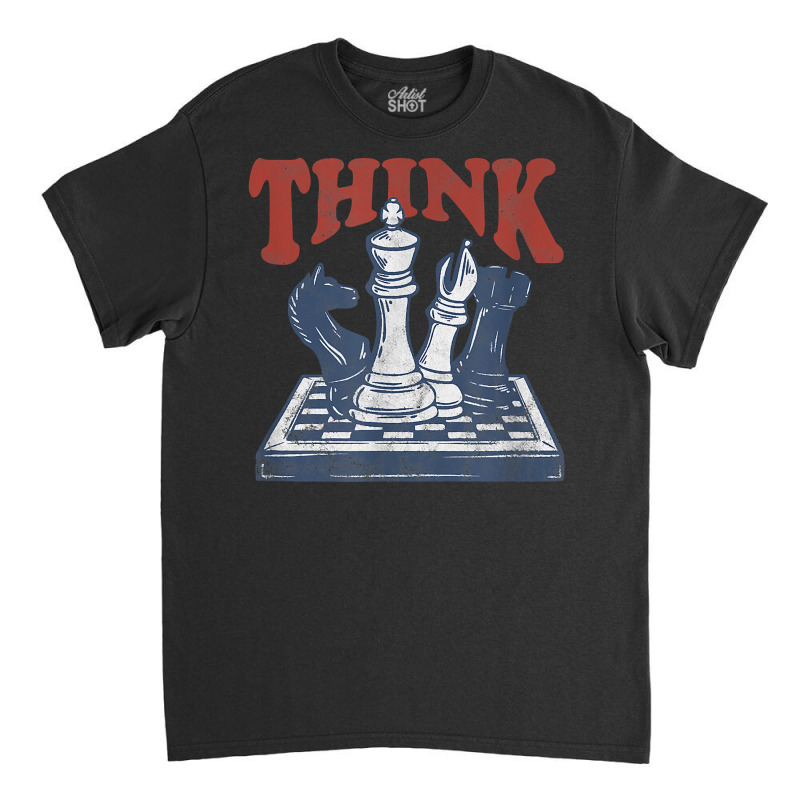 Think Chess Grandmaster Chess Board Player And Chess Lover T Shirt Classic T-shirt | Artistshot