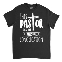 This Pastor Has An Awesome Congregation  Priest Gift T Shirt Classic T-shirt | Artistshot