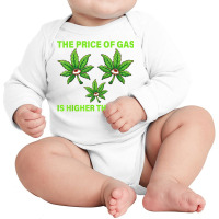 The Price Of Gas Is Higher Than I Am Funny High Price Of Gas T Shirt Long Sleeve Baby Bodysuit | Artistshot