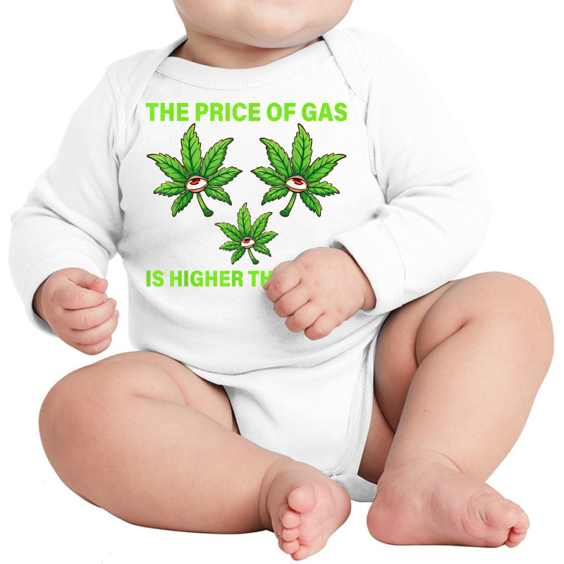 The Price Of Gas Is Higher Than I Am Funny High Price Of Gas T Shirt Long Sleeve Baby Bodysuit by abrellkfhanog8 | Artistshot