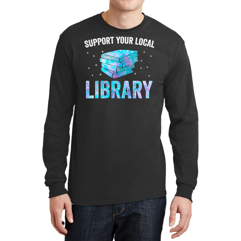 Book Reader Support Your Local Library Reading Books Lover Library Lov Long Sleeve Shirts by circularflap | Artistshot