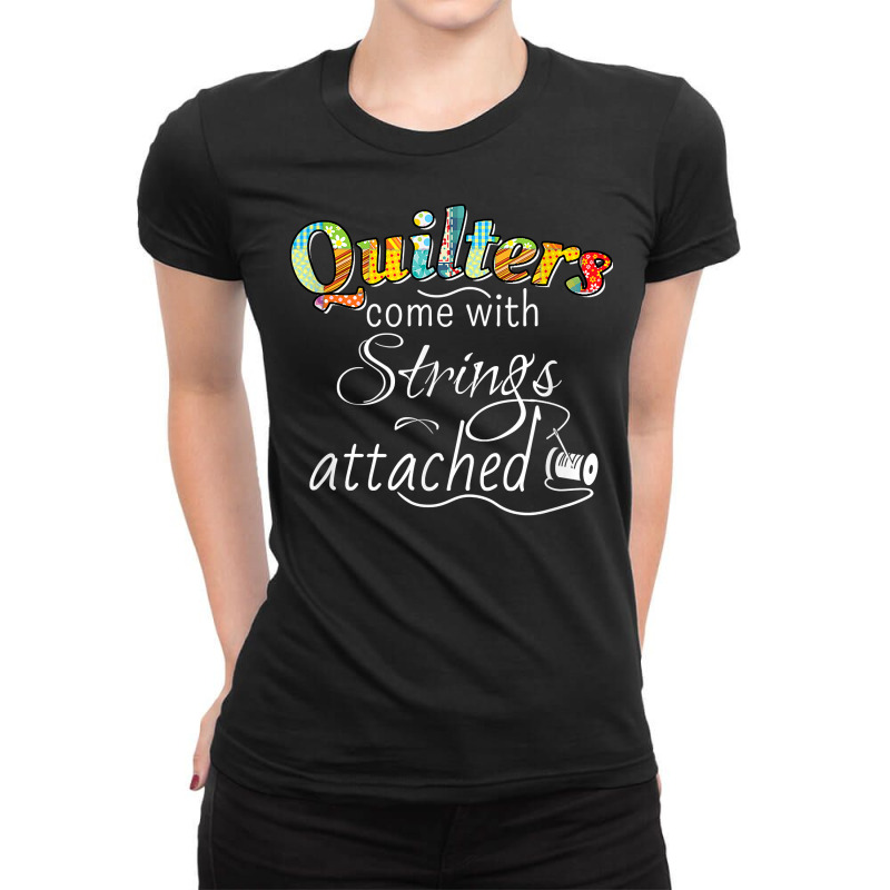 Funny Quilters Come With Strings Attached T Shirt Ladies Fitted T-Shirt by LiadCotten | Artistshot