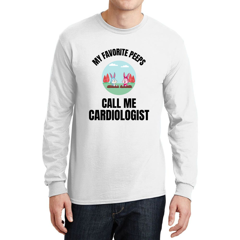 My Favorite Peeps Call Me A Cardiologist Long Sleeve Shirts by Favorite | Artistshot