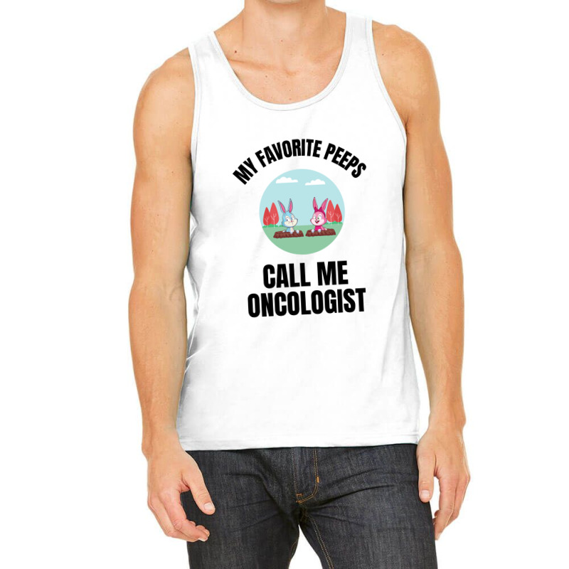 My Favorite Peeps Call Me Oncologist Tank Top by Favorite | Artistshot