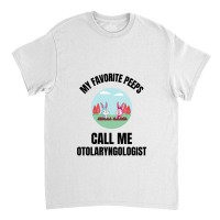 My Favorite Peeps Call Me Otolaryngologist Classic T-shirt | Artistshot