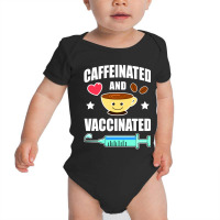 Caffeinated And Vaccinated Coffee Lover Baby Bodysuit | Artistshot