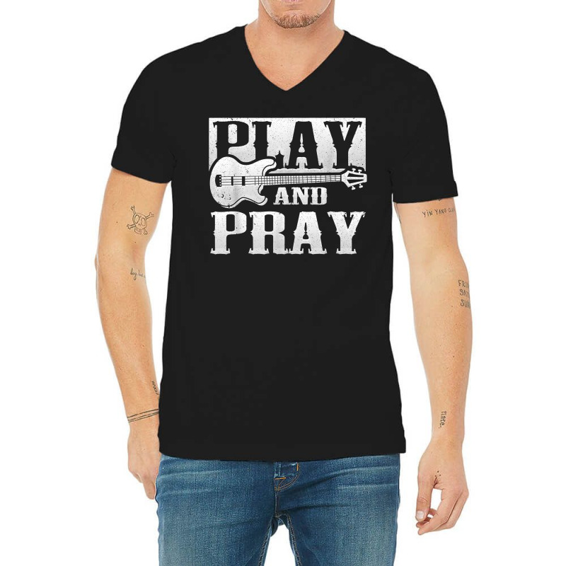 Musician Bass Guitar Player Christian Guitar Play And Pray T Shirt V-neck Tee | Artistshot