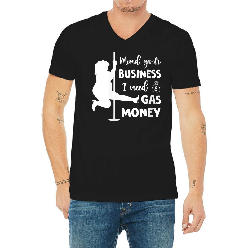 Womens Mind Your Business I Need Gas Money Funny Gas Prices V Neck T S V-Neck Tee by tamarogbbrazee4 | Artistshot