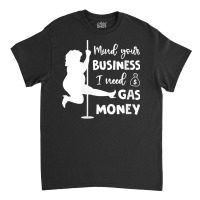 Womens Mind Your Business I Need Gas Money Funny Gas Prices V Neck T S Classic T-shirt | Artistshot