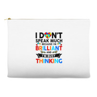 I Dont Speak Much Because I'm Brilliant Busy Thinking Accessory Pouches | Artistshot