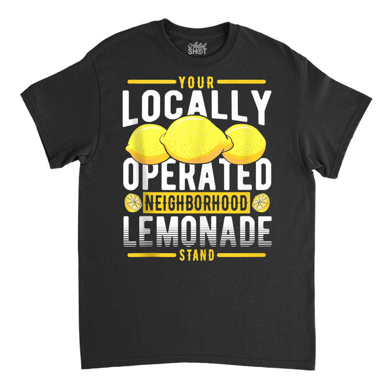 Your Locally Operated Neighborhood Lemonade Stand Tank Top Classic T-shirt by tamarogbbrazee4 | Artistshot