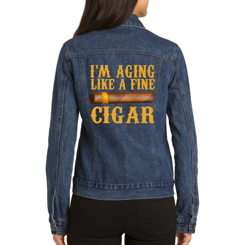 Im Aging Like A Fine Cigar Funny Fathers Day Dad Gift Idea T Shirt Ladies Denim Jacket by ryan2204 | Artistshot