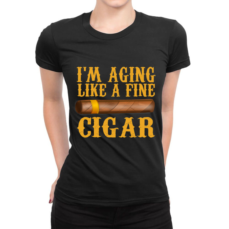 Im Aging Like A Fine Cigar Funny Fathers Day Dad Gift Idea T Shirt Ladies Fitted T-Shirt by ryan2204 | Artistshot