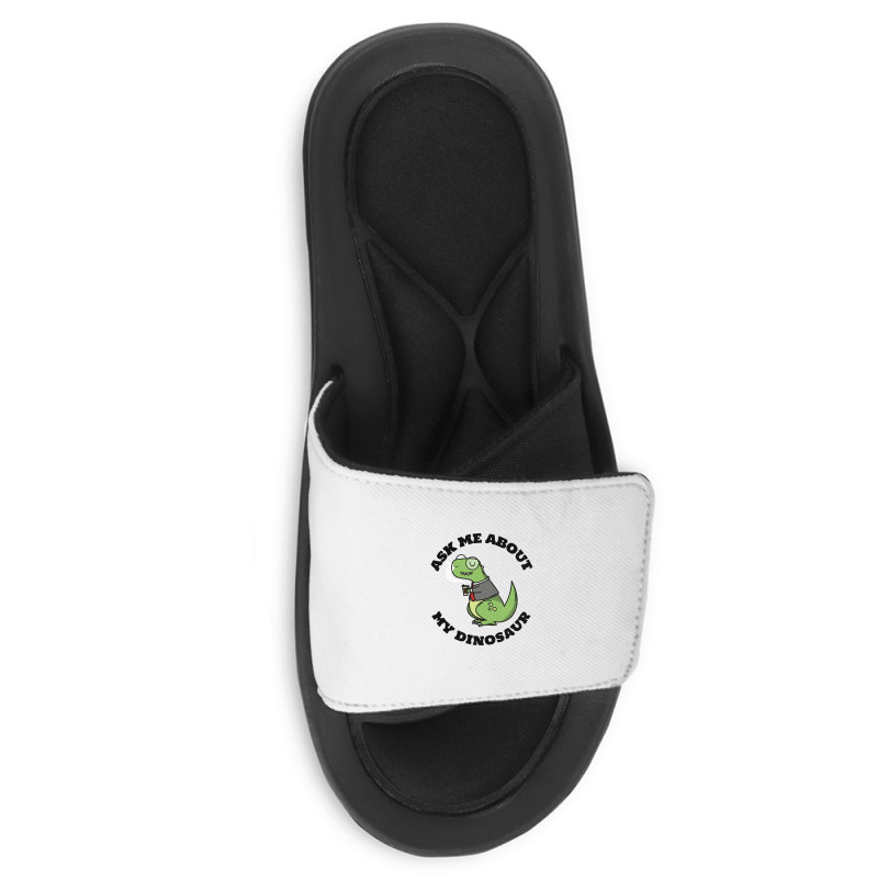 Ask Me About My Dinosaur Slide Sandal | Artistshot