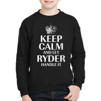 Keep Calm And Let Ryder Handle It Customized Nickname T Shirt Youth Sweatshirt | Artistshot