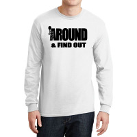 Around And Find Out Long Sleeve Shirts | Artistshot