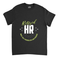 Retired Human Resources Funny Hr Retirement Gift Premium Classic T-shirt | Artistshot