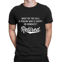 Retirement Gifts For Men Happy On Mondays Funny Retired T-shirt | Artistshot