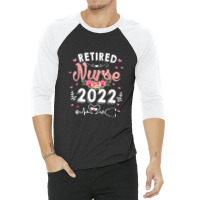 Retirement Gifts For Nurse 2022 Nursing Retired Nurse 2022 3/4 Sleeve Shirt | Artistshot