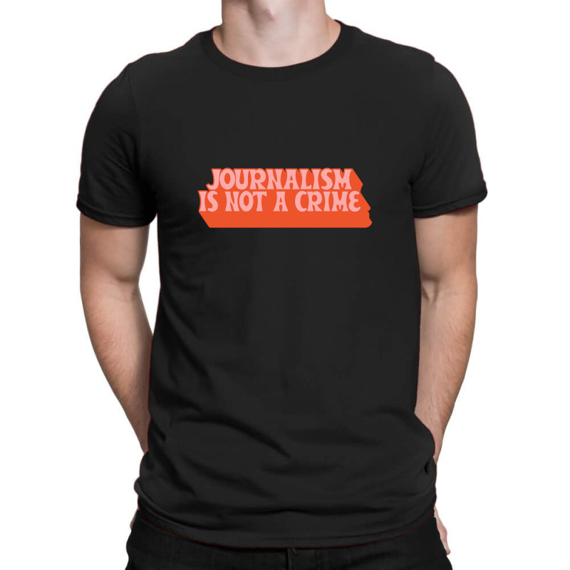 Journalism Is Not A Crime T-shirt | Artistshot