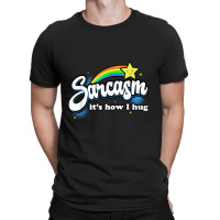 Sarcasm It's How I Hug T-shirt | Artistshot