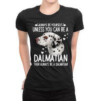 Dalmatian Funny Dog 365 Unless You Can Be A Dalmatian Dog Funny 296 Da Ladies Fitted T-shirt | Artistshot