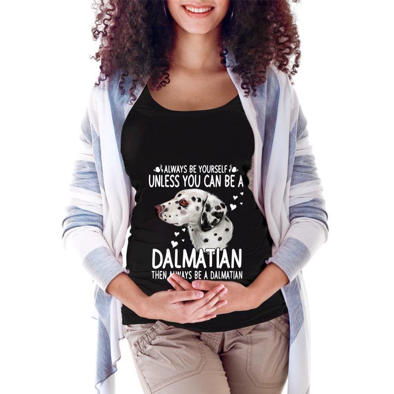 Dalmatian Funny Dog 365 Unless You Can Be A Dalmatian Dog Funny 296 Da Maternity Scoop Neck T-shirt by circularflap | Artistshot