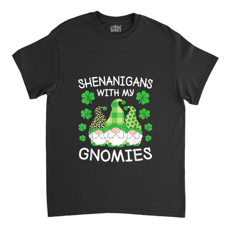 Shenanigans With My Gnomies St. Patricks Day Gnomes Irish Classic T-shirt | Artistshot