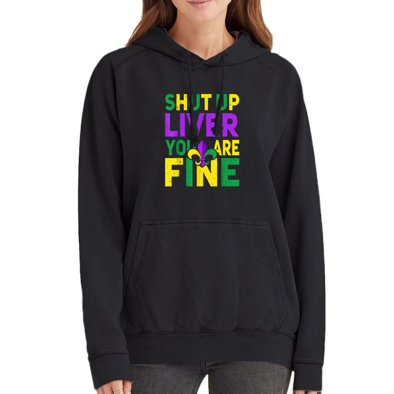 Shut Up Liver You're Fine Funny Mardi Gras Parade 2022 Vintage Hoodie | Artistshot