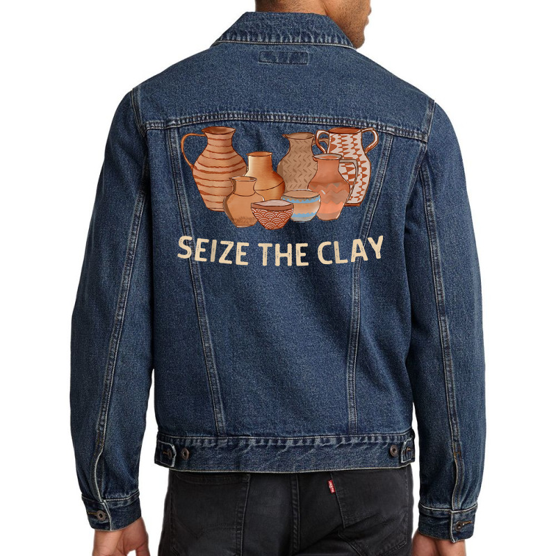 Funny Pottery Ceramics Artist Seize The Clay Men Women Gift T Shirt Men Denim Jacket | Artistshot