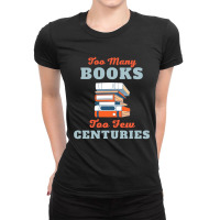 Too Many Books Too Few Centuries Ladies Fitted T-shirt | Artistshot