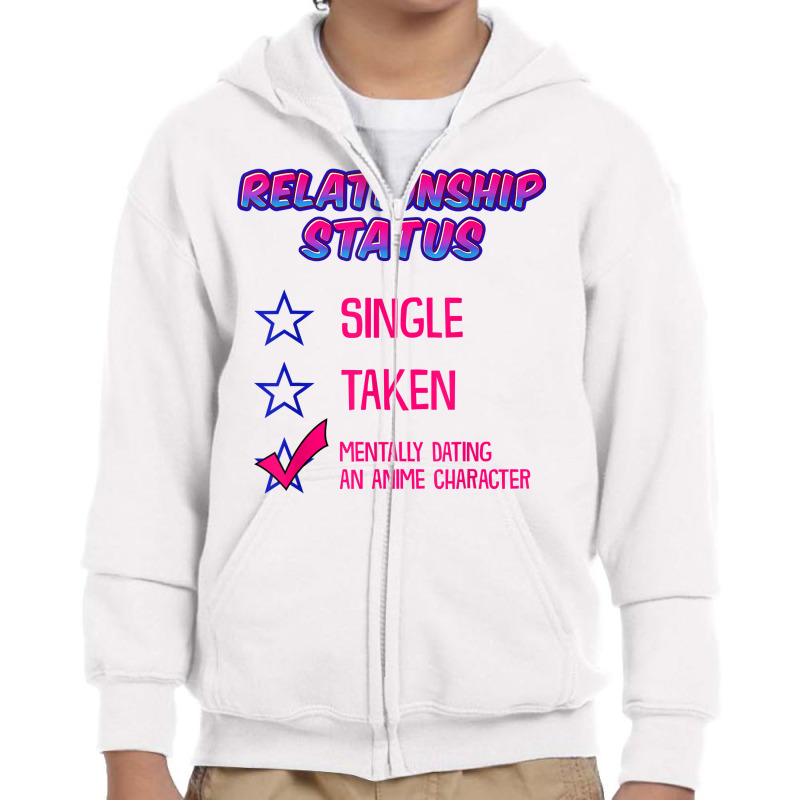 Funny Relationship Status Mentally Dating An Anime Character T Shirt Youth Zipper Hoodie by marshall0976 | Artistshot