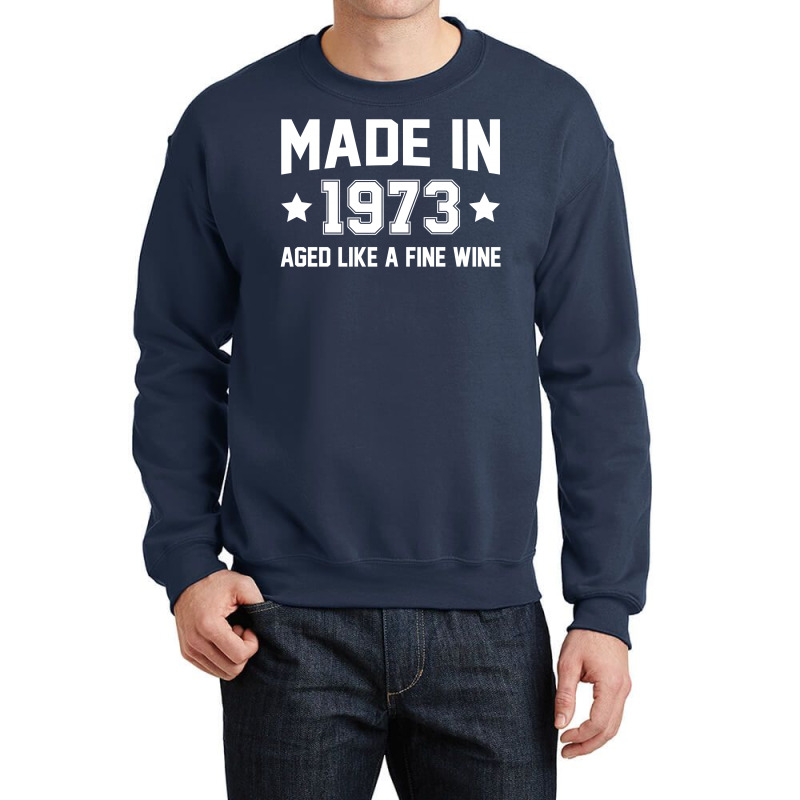 Made In 1973 Aged Like A Fine Wine Crewneck Sweatshirt | Artistshot