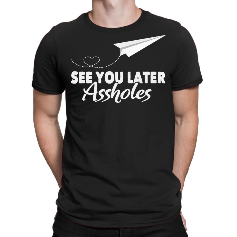 See You Later Assholes  Funny Paper Plane Traveling Gift Premium T Shi T-shirt | Artistshot