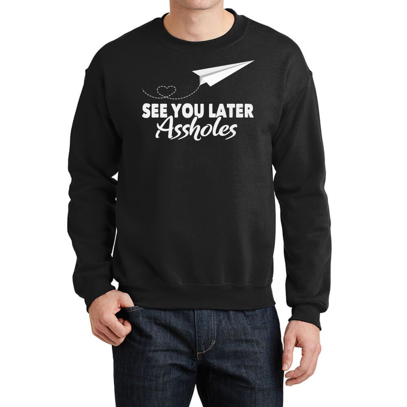 See You Later Assholes  Funny Paper Plane Traveling Gift Premium T Shi Crewneck Sweatshirt | Artistshot