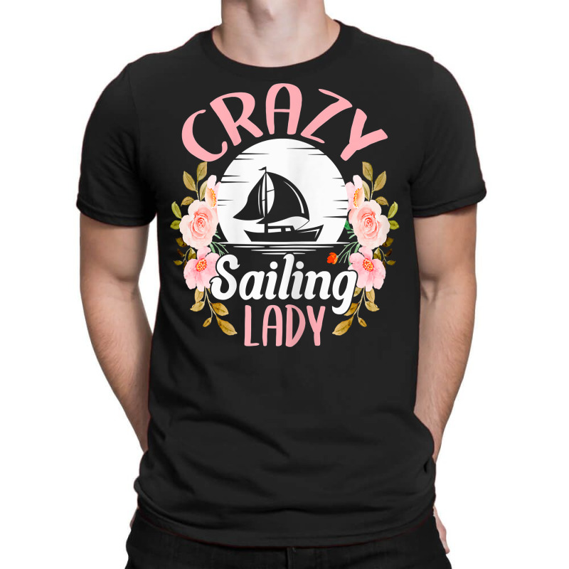 Womens Sailing Shirt Funny Crazy Sailing Lady Sailboat T Shirt T-shirt | Artistshot