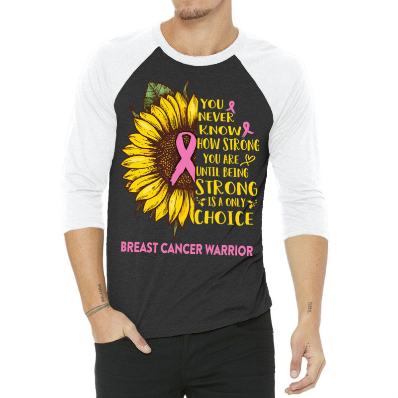 Breast Cancer Warrior You Never Know How Strong You Are Sunflower Love 3/4 Sleeve Shirt | Artistshot